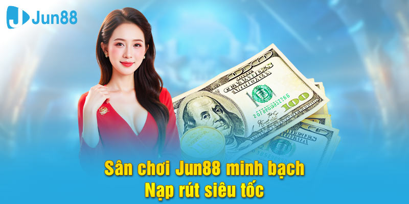 Jun88 là nhà cái uy tín- minh bạch và nạp rút nhanh